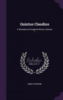 Quintus Claudius: A Romance of Imperial Rome. Volume 1