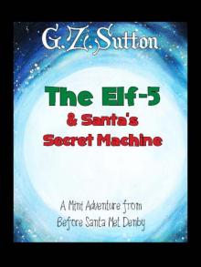 The Elf-5 and Santa's Secret Machine: A Mini Adventure from Before Santa Met Denby