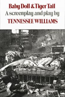 Baby Doll Tiger Tail: A Screenplay and Play by Tennessee Williams