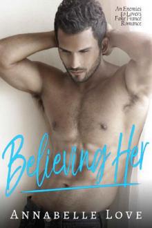 Believing Her: An Enemies to Lovers Fake Fiancé Romance