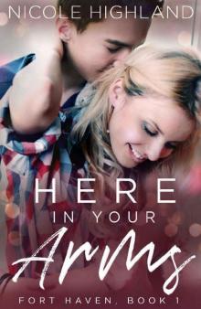 Here In Your Arms (Fort Haven Book 1)