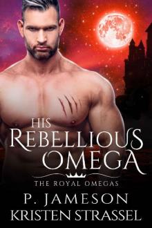 His Rebellious Omega (The Royal Omegas Book 3)