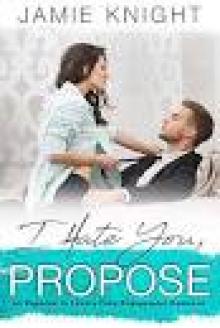 I Hate You, Propose: An Enemies to Lovers Fake Engagement Romance