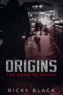 Origins- the Road to Power