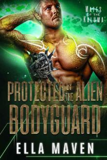 Protected By The Alien Bodyguard (A SciFi Alien Warrior Romance) (Mates of the Kaluma Book 2)