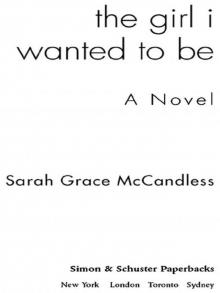 The Girl I Wanted to Be: A Novel