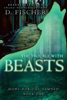 The Trouble with Beasts (Howl for the Damned: Book One)