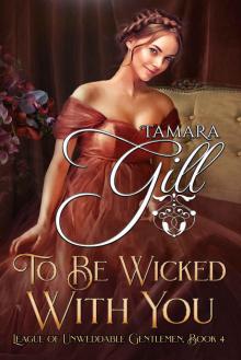 To Be Wicked with You: League of Unweddable Gentlemen, Book 4