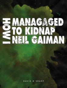 How I Managed To Kidnap Neil Gaiman