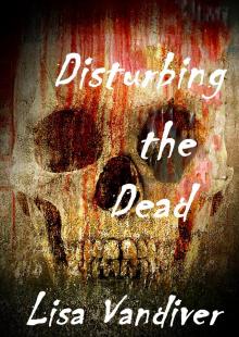 Disturbing the Dead