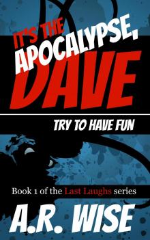 It's the Apocalypse, Dave. Try to Have Fun.