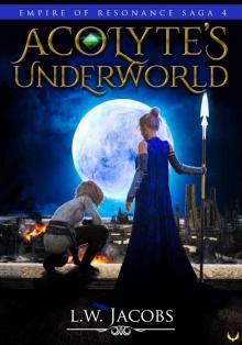 Acolyte's Underworld: An Epic Fantasy Saga (Empire of Resonance Book 4)