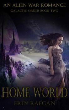 Home World: An Alien War Romance (Galactic Order Book 2)