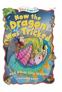 How the Dragon Was Tricked and Other Silly Stories