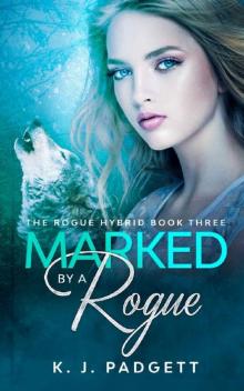 Marked By A Rogue: The Rogue Hybrid Book Three