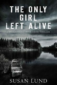 The Only Girl Left Alive: The McClintock-Carter Crime Thriller Series: Book Three