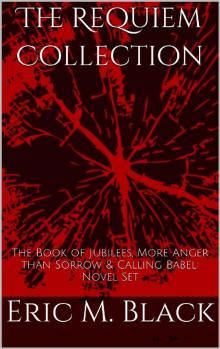 The Requiem Collection: The Book of Jubilees, More Anger Than Sorrow & Calling Babel