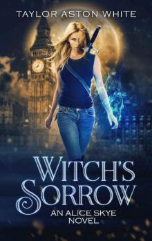 Witch's Sorrow: A Witch Detective Urban Fantasy (Alice Skye Series Book 1)