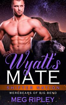 Wyatt's Mate (Shifter Nation: Werebears Of Big Bend)