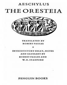 The Oresteia: Agamemnon, the Libation Bearers, the Eumenides