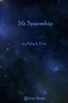 Mr. Spaceship by Philip K. Dick, Science Fiction, Fantasy, Adventure