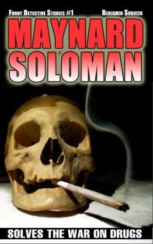 Maynard Soloman Solves the War on Drugs (Funny Detective Stories #1)