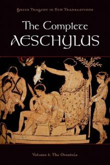 The Complete Aeschylus, Volume I: The Oresteia