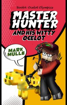 The Master Hunter and His Witty Ocelot, Book 4: Ocelot Olympics