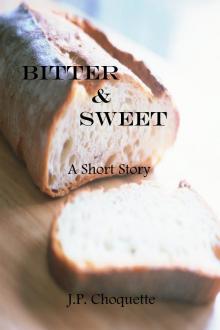 Bitter &amp; Sweet: a Short Story
