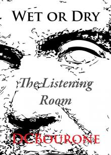 Wet or Dry, Chapter 1: The Listening Room