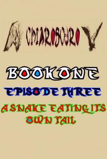 ChiarOscuro Book One - Episode Three - A Snake Eating Its Own Tail