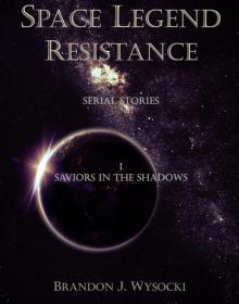 Space Legend: Resistance - Serial Story I: Saviors In The Shadows