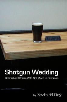 Shotgun Wedding:  Unfinished Stories With Not Much in Common