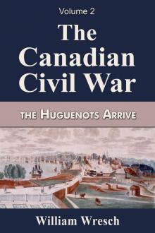 The Canadian Civil War  Volume 2- The Huguenots Arrive