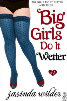 Big Girls Do It Wetter