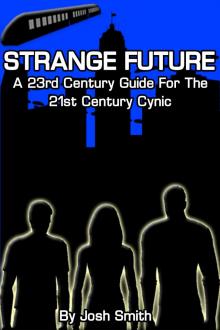 Strange Future: A 23rd Century Guide for the 21st Century Cynic