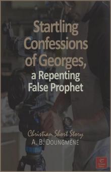 Startling Confessions of Georges, a Repenting False Prophet