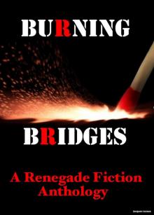 Burning Bridges: A Renegade Fiction Anthology