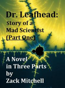 Dr. Leafhead: Story of a Mad Scientist (Part One)