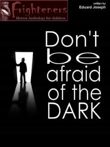 Don't be Afraid of the Dark