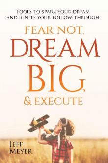 Fear Not Dream Big & Execute