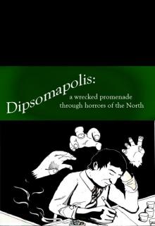 Dipsomapolis: a wrecked promenade through horrors of the North