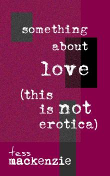 Something About Love (This Is Not Erotica)