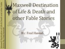 Maxwell Destination of Life &amp; Death and Other Fable Stories