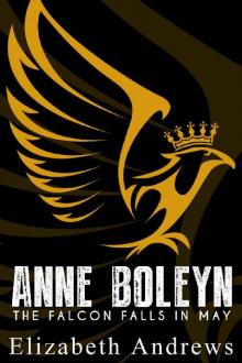 Anne Boleyn- The Falcon Falls In May