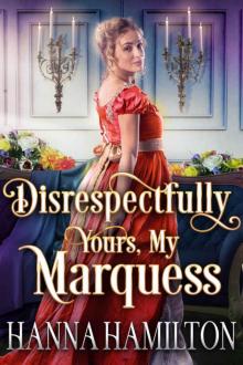 Disrespectfully Yours, My Marquess: A Historical Regency Romance Novel