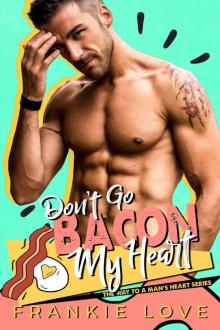 DON’T GO BACON MY HEART: The Way To A Man’s Heart Book 4