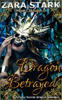 Dragon Betrayed: A Reverse Harem Fantasy Romance (Dragon Gladiators Book 2)