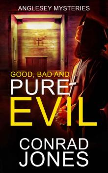 Good, Bad and Pure Evil: Anglesey Mysteries (The Anglesey Mysteries Book 1)