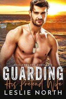 Guarding His Pretend Wife: SEAL Endgame Book Two